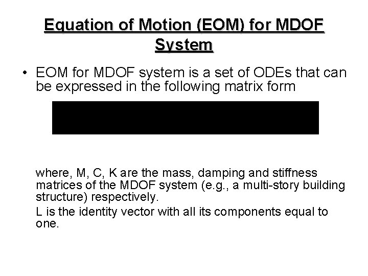 Equation of Motion (EOM) for MDOF System • EOM for MDOF system is a