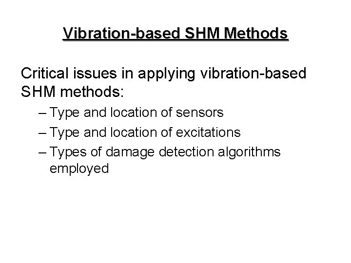 Vibration-based SHM Methods Critical issues in applying vibration-based SHM methods: – Type and location