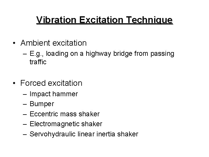 Vibration Excitation Technique • Ambient excitation – E. g. , loading on a highway