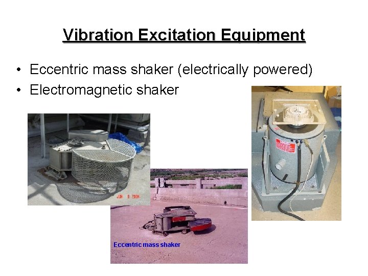 Vibration Excitation Equipment • Eccentric mass shaker (electrically powered) • Electromagnetic shaker Eccentric mass