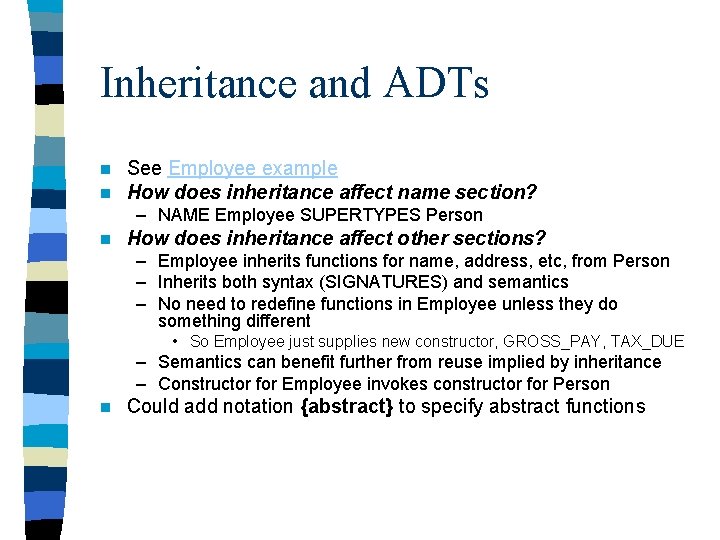 Inheritance and ADTs n n See Employee example How does inheritance affect name section?