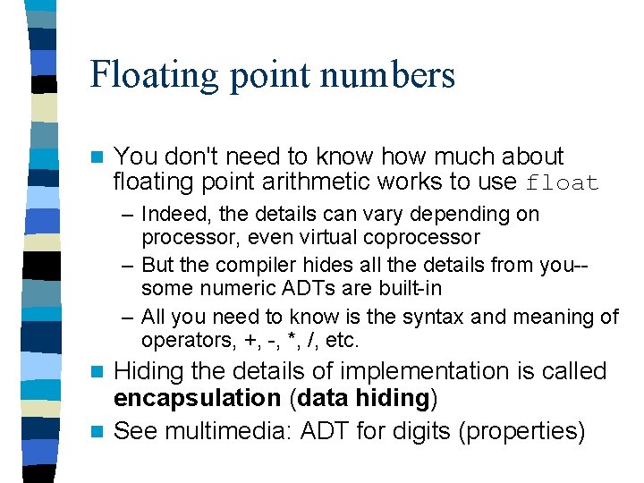 Floating point numbers n You don't need to know how much about floating point
