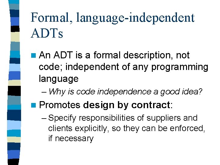 Formal, language-independent ADTs n An ADT is a formal description, not code; independent of