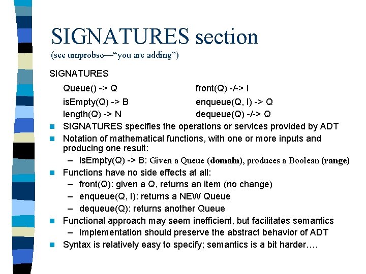 SIGNATURES section (see umprobso—“you are adding”) SIGNATURES n n n Queue() -> Q front(Q)