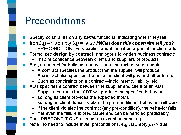 Preconditions n n n n Specify constraints on any partial functions, indicating when they