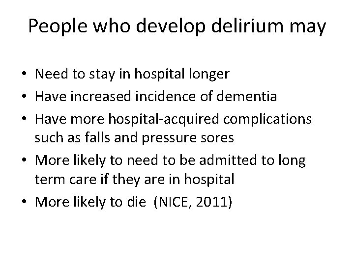 People who develop delirium may • Need to stay in hospital longer • Have