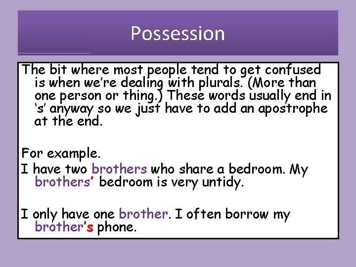 Possession The bit where most people tend to get confused is when we’re dealing