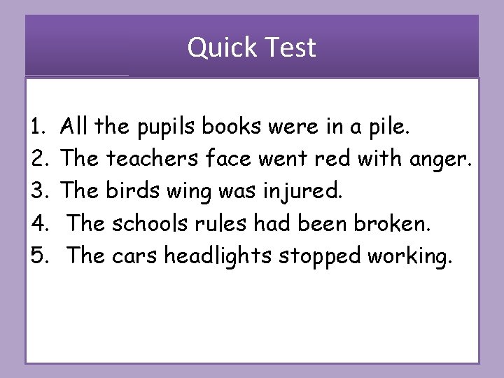 Quick Test 1. 2. 3. 4. 5. All the pupils books were in a
