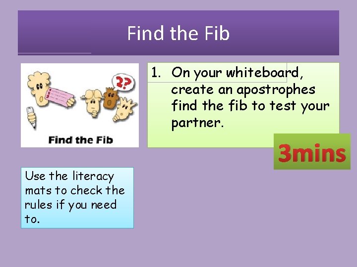 Find the Fib 1. On your whiteboard, create an apostrophes find the fib to
