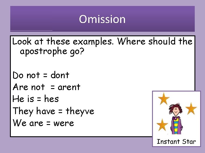 Omission Look at these examples. Where should the apostrophe go? Do not = dont