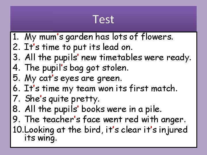 Test 1. My mum’s garden has lots of flowers. 2. It’s time to put