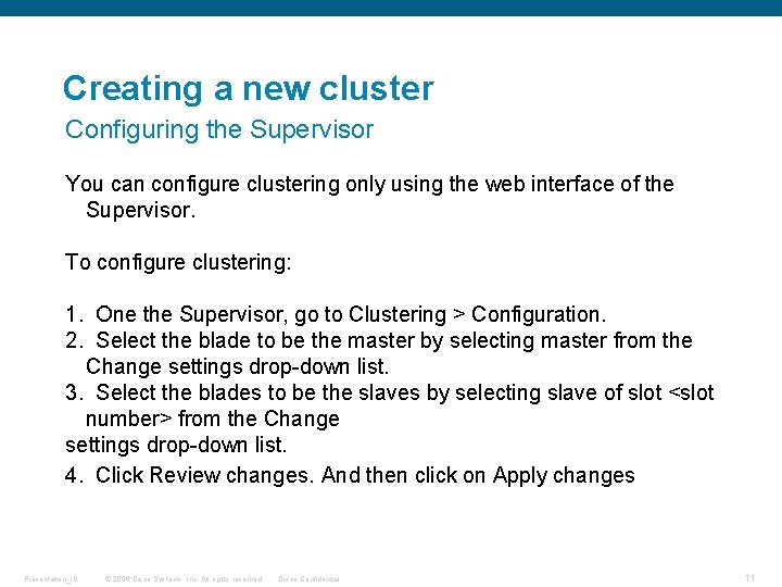 Creating a new cluster Configuring the Supervisor You can configure clustering only using the