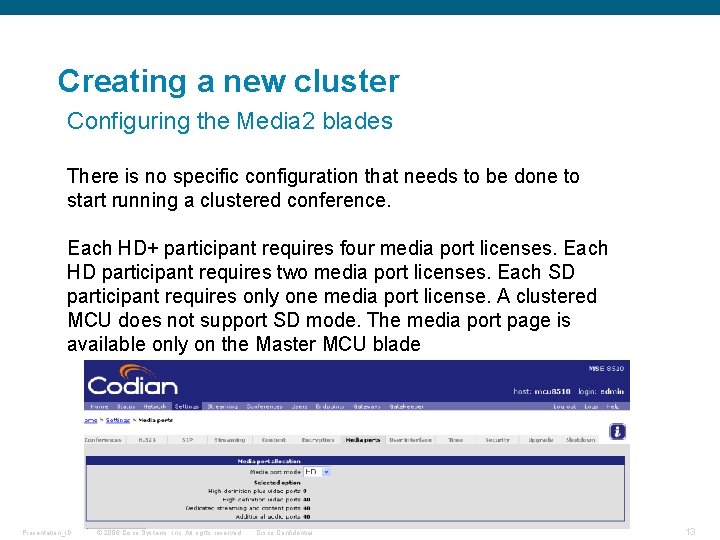 Creating a new cluster Configuring the Media 2 blades There is no specific configuration