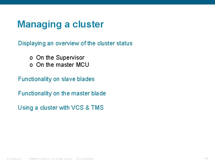 Managing a cluster Displaying an overview of the cluster status o On the Supervisor