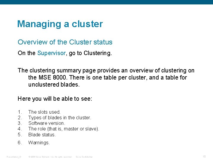 Managing a cluster Overview of the Cluster status On the Supervisor, go to Clustering.