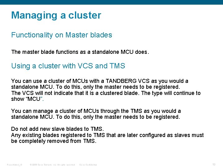 Managing a cluster Functionality on Master blades The master blade functions as a standalone