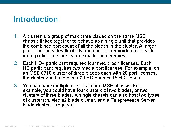 Introduction 1. A cluster is a group of max three blades on the same