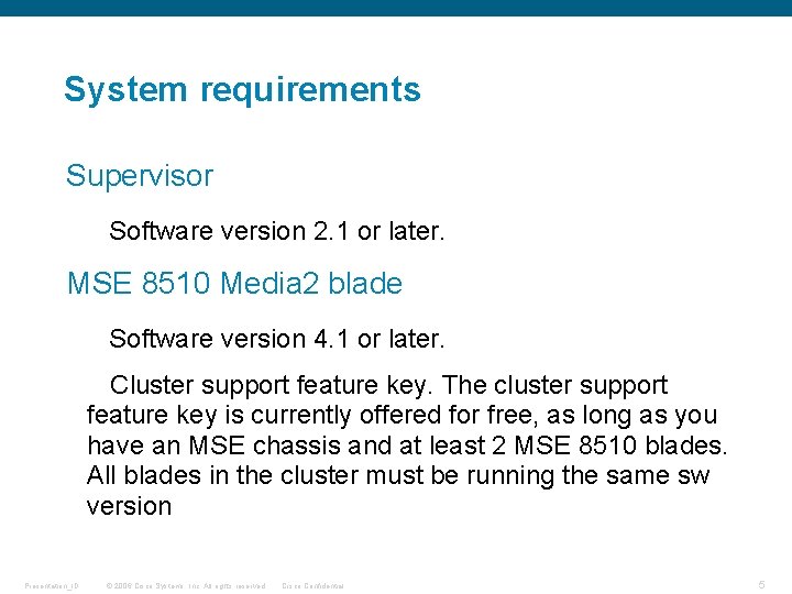 System requirements Supervisor Software version 2. 1 or later. MSE 8510 Media 2 blade