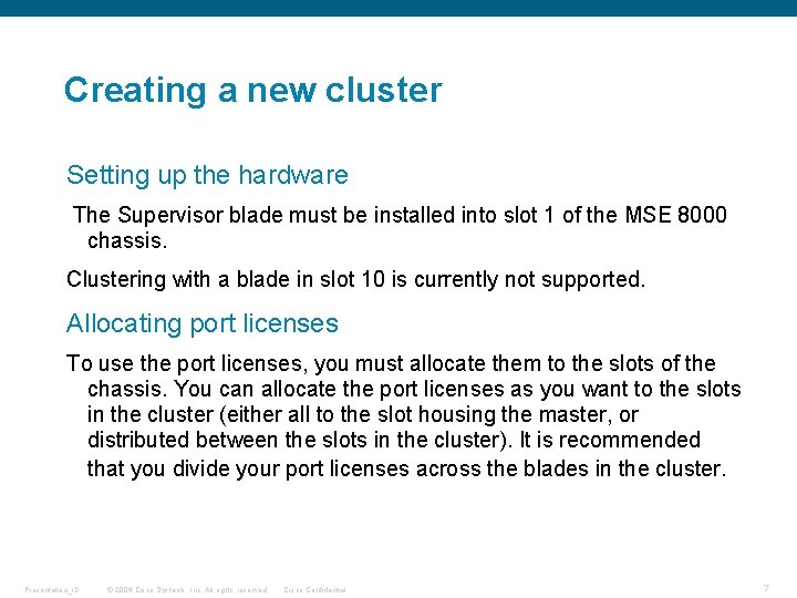 Creating a new cluster Setting up the hardware The Supervisor blade must be installed