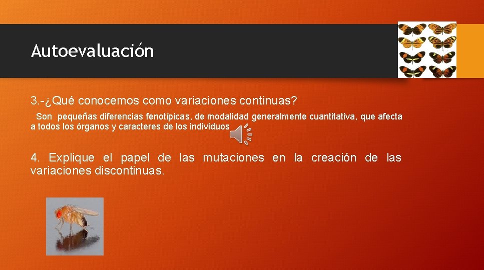 Autoevaluación 3. -¿Qué conocemos como variaciones continuas? Son pequeñas diferencias fenotípicas, de modalidad generalmente