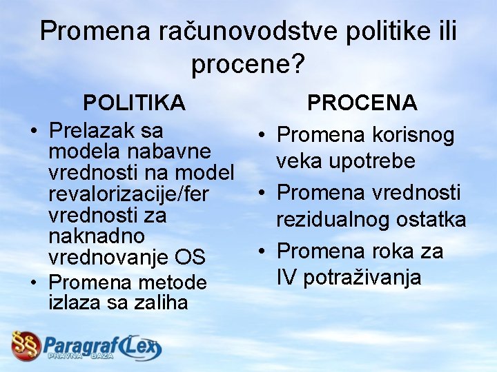 Promena računovodstve politike ili procene? POLITIKA • Prelazak sa modela nabavne vrednosti na model