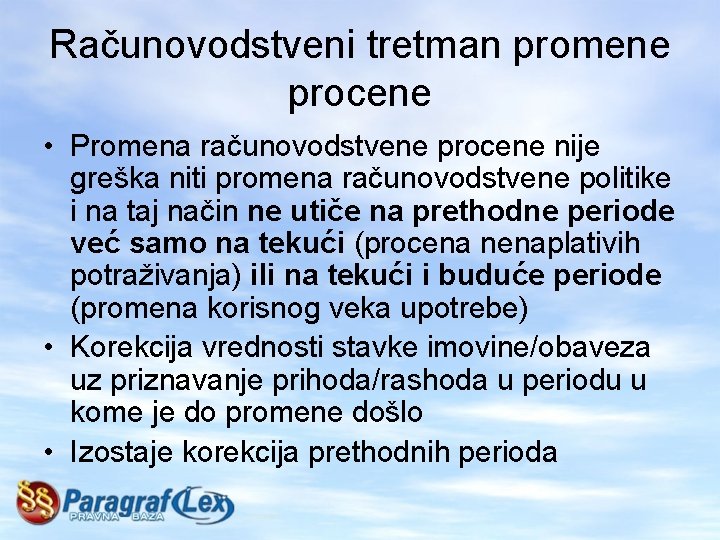 Računovodstveni tretman promene procene • Promena računovodstvene procene nije greška niti promena računovodstvene politike