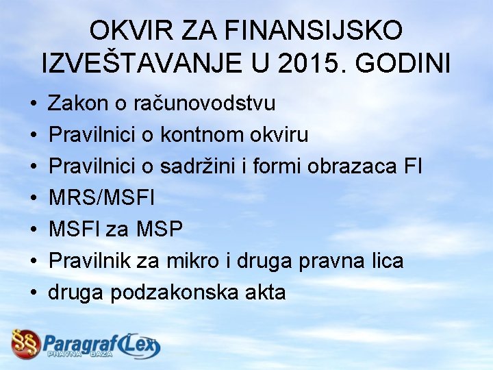 OKVIR ZA FINANSIJSKO IZVEŠTAVANJE U 2015. GODINI • • Zakon o računovodstvu Pravilnici o