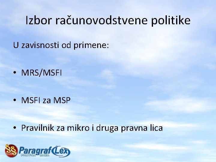 Izbor računovodstvene politike U zavisnosti od primene: • MRS/MSFI • MSFI za MSP •