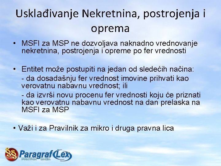 Usklađivanje Nekretnina, postrojenja i oprema • MSFI za MSP ne dozvoljava naknadno vrednovanje nekretnina,