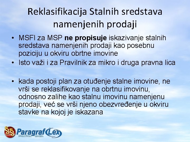 Reklasifikacija Stalnih sredstava namenjenih prodaji • MSFI za MSP ne propisuje iskazivanje stalnih sredstava