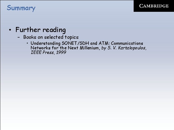 Summary • Further reading – Books on selected topics • Understanding SONET/SDH and ATM: Summary • Further reading – Books on selected topics • Understanding SONET/SDH and ATM: