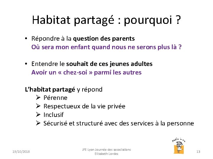 Habitat partagé : pourquoi ? • Répondre à la question des parents Où sera