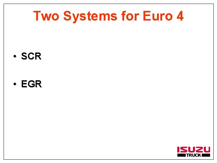 Two Systems for Euro 4 • SCR • EGR 