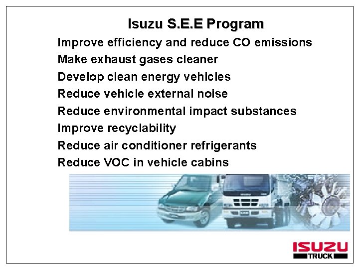 Isuzu S. E. E Program Improve efficiency and reduce CO emissions Make exhaust gases