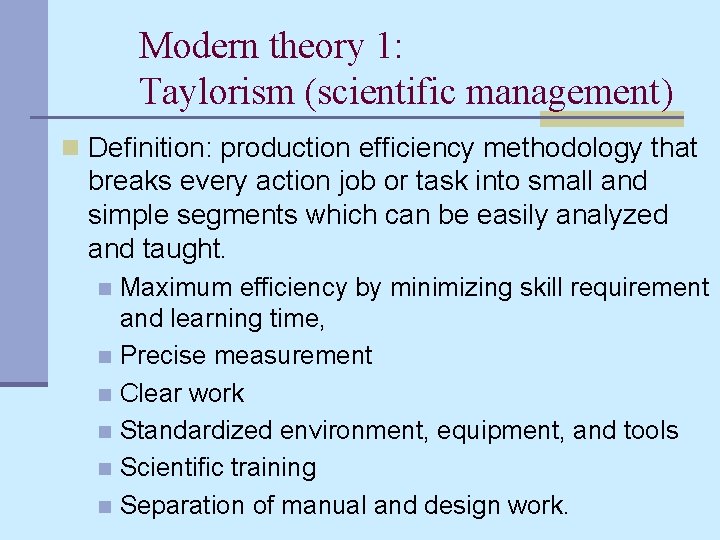 Modern theory 1: Taylorism (scientific management) n Definition: production efficiency methodology that breaks every