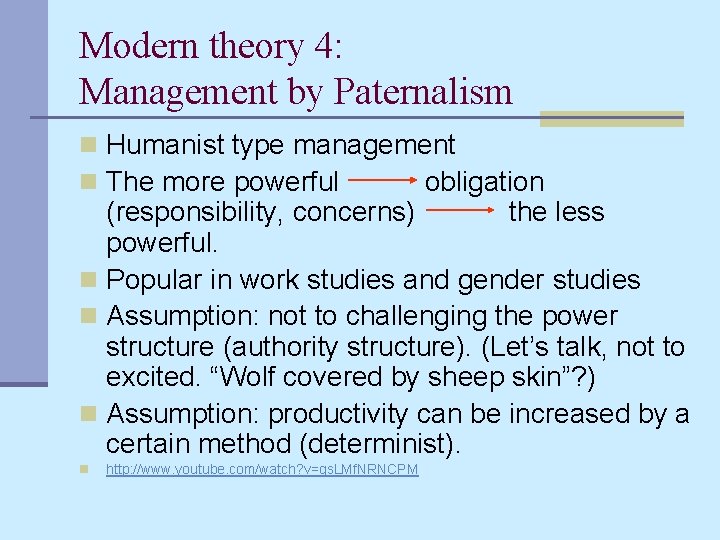 Modern theory 4: Management by Paternalism n Humanist type management n The more powerful