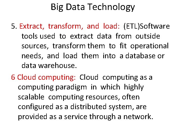 Big Data Technology 5. Extract, transform, and load: (ETL)Software tools used to extract data