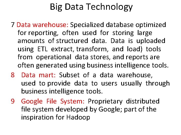 Big Data Technology 7 Data warehouse: Specialized database optimized for reporting, often used for