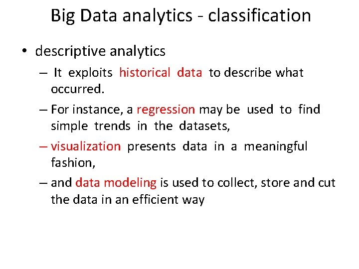 Big Data analytics - classification • descriptive analytics – It exploits historical data to