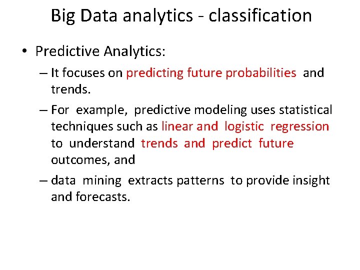 Big Data analytics - classification • Predictive Analytics: – It focuses on predicting future