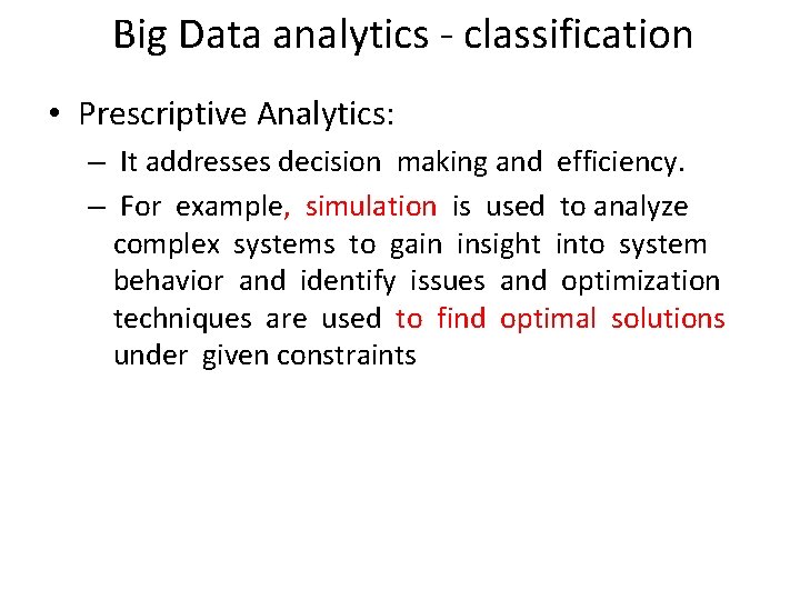 Big Data analytics - classification • Prescriptive Analytics: – It addresses decision making and
