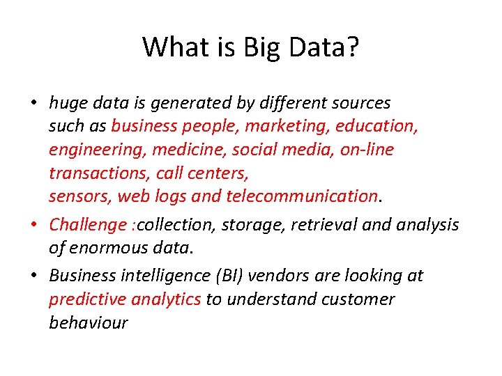 What is Big Data? • huge data is generated by different sources such as