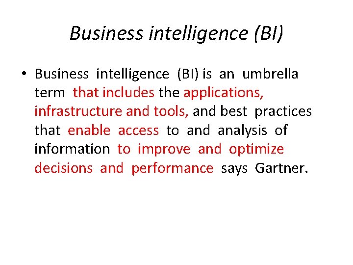 Business intelligence (BI) • Business intelligence (BI) is an umbrella term that includes the