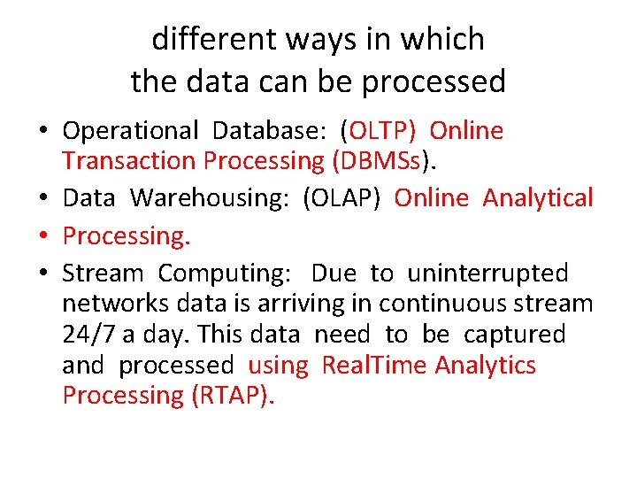 different ways in which the data can be processed • Operational Database: (OLTP) Online