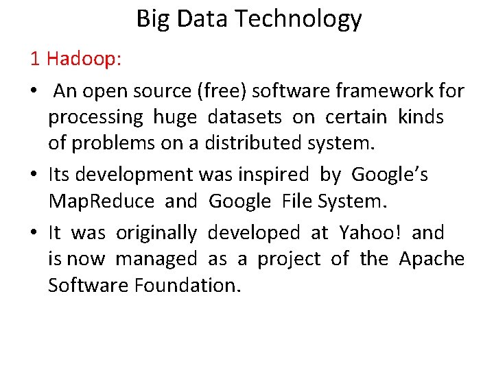 Big Data Technology 1 Hadoop: • An open source (free) software framework for processing
