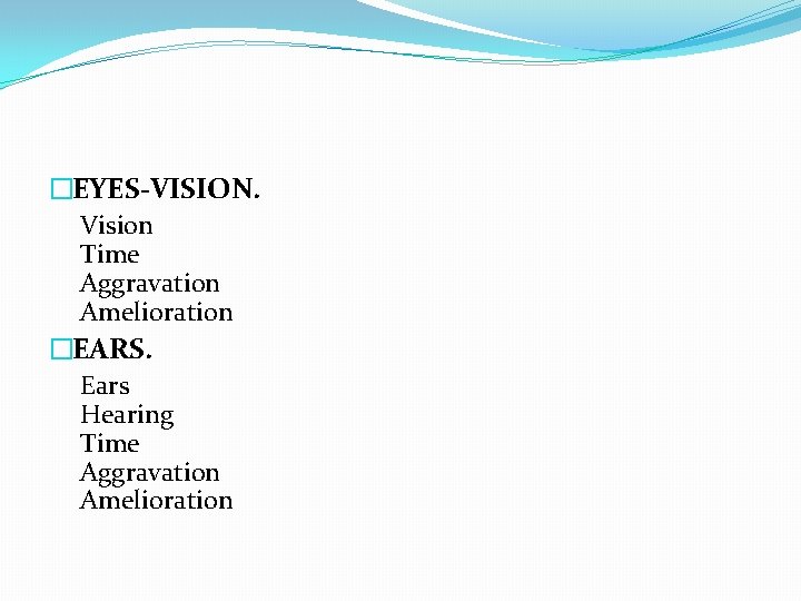 �EYES-VISION. Vision Time Aggravation Amelioration �EARS. Ears Hearing Time Aggravation Amelioration 
