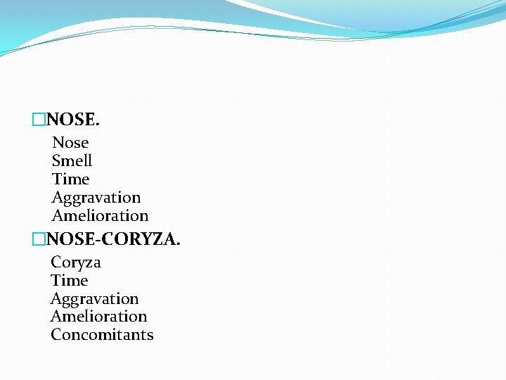 �NOSE. Nose Smell Time Aggravation Amelioration �NOSE-CORYZA. Coryza Time Aggravation Amelioration Concomitants 