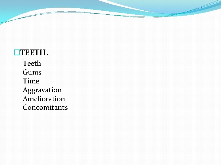 �TEETH. Teeth Gums Time Aggravation Amelioration Concomitants 