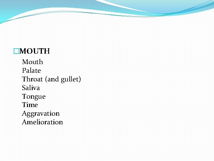 �MOUTH Mouth Palate Throat (and gullet) Saliva Tongue Time Aggravation Amelioration 