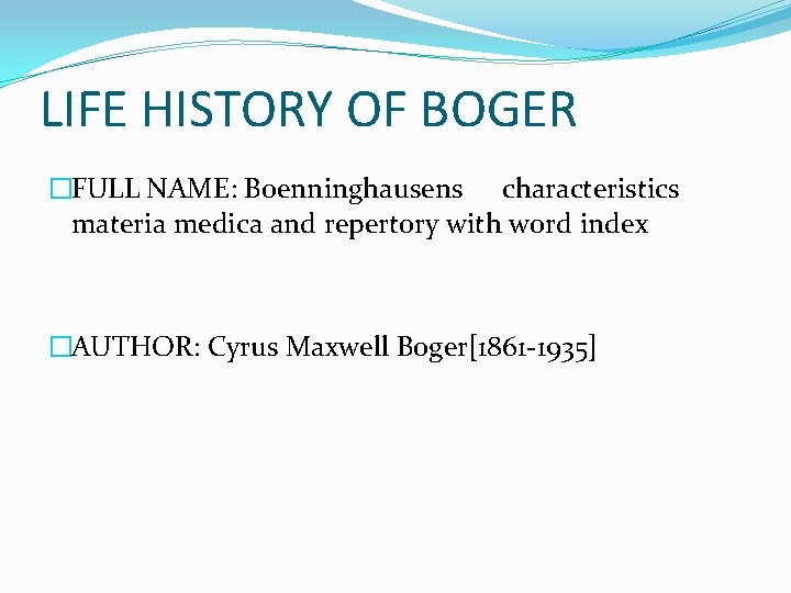 LIFE HISTORY OF BOGER �FULL NAME: Boenninghausens characteristics materia medica and repertory with word